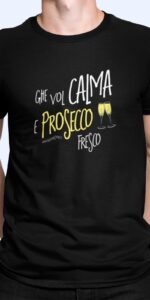 T-shirt uomo "Ghe vol calma e prosecco fresco"