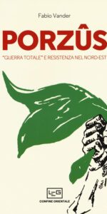 Porzûs. «Guerra totale» e Resistenza nel Nord-Est