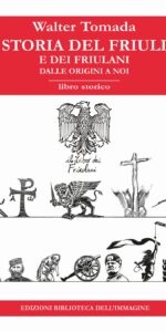 Storia del Friuli e dei Friulani dalle origini a noi